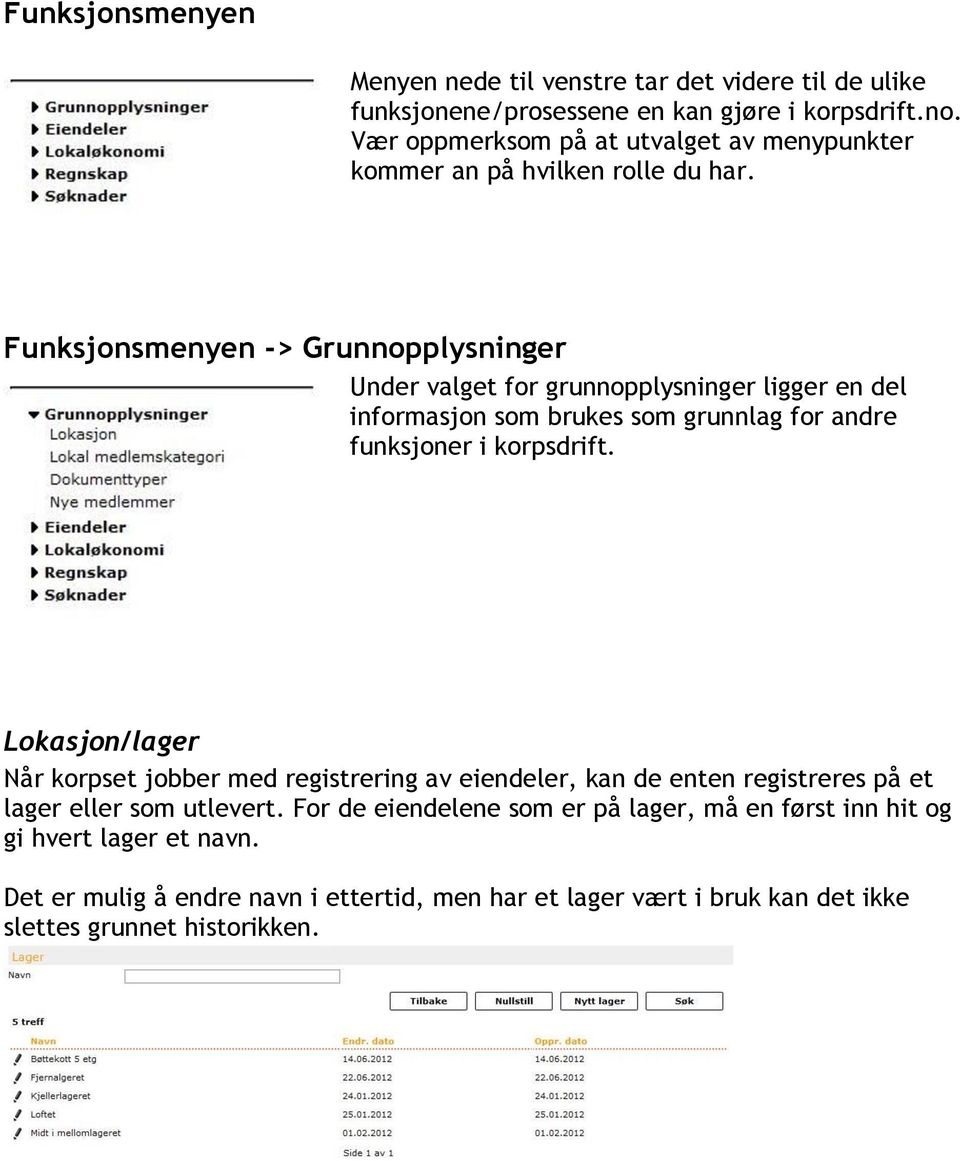 Funksjonsmenyen -> Grunnopplysninger Under valget for grunnopplysninger ligger en del informasjon som brukes som grunnlag for andre funksjoner i korpsdrift.