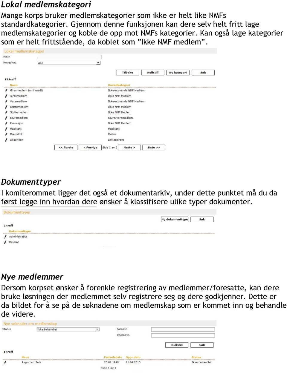 Kan også lage kategorier som er helt frittstående, da koblet som Ikke NMF medlem.