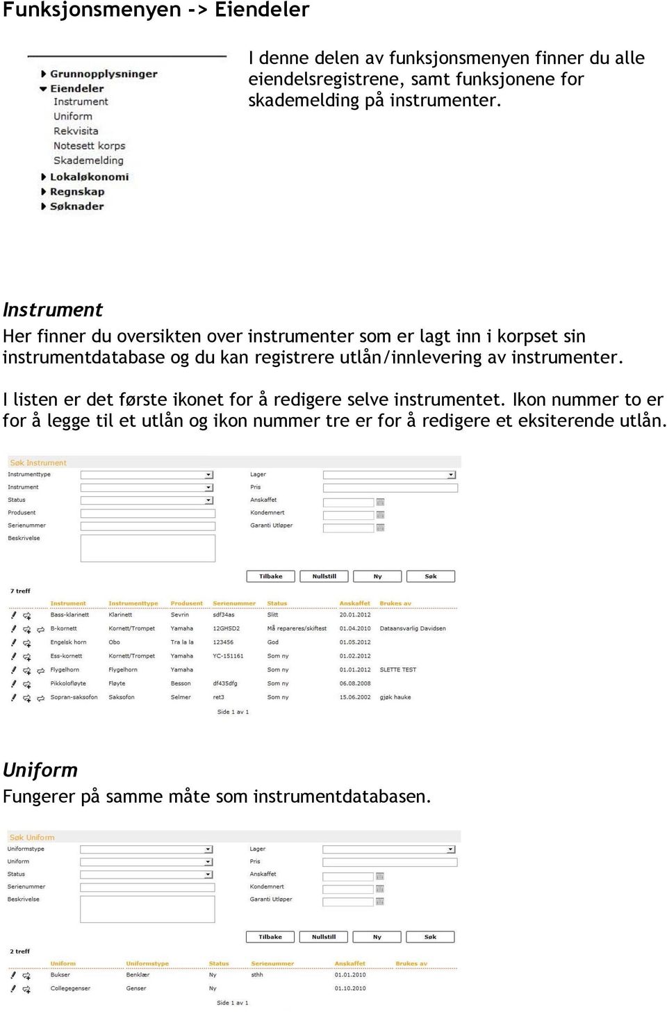 Instrument Her finner du oversikten over instrumenter som er lagt inn i korpset sin instrumentdatabase og du kan registrere