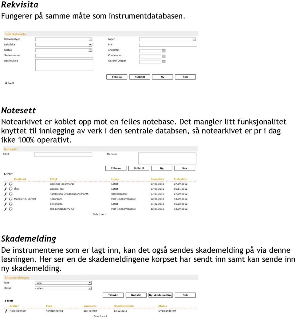 Det mangler litt funksjonalitet knyttet til innlegging av verk i den sentrale databsen, så notearkivet er pr i