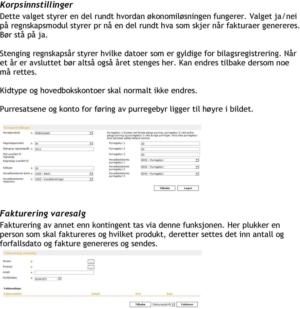 Stenging regnskapsår styrer hvilke datoer som er gyldige for bilagsregistrering. Når et år er avsluttet bør altså også året stenges her. Kan endres tilbake dersom noe må rettes.