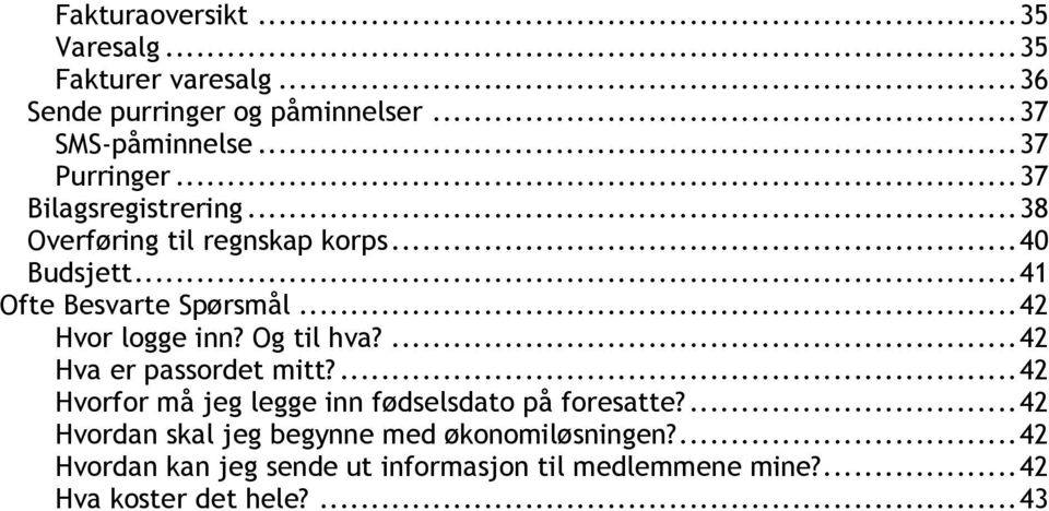 .. 42 Hvor logge inn? Og til hva?... 42 Hva er passordet mitt?... 42 Hvorfor må jeg legge inn fødselsdato på foresatte?