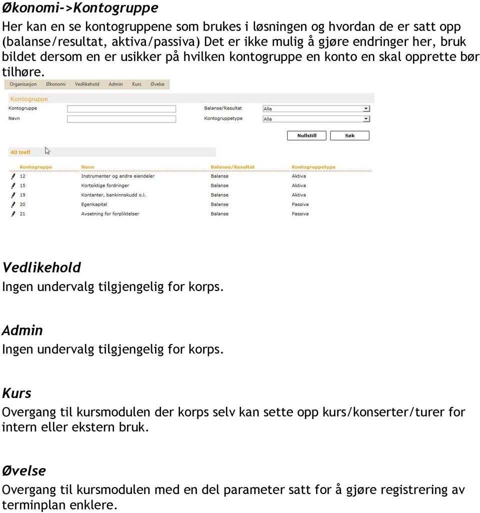 Vedlikehold Ingen undervalg tilgjengelig for korps. Admin Ingen undervalg tilgjengelig for korps.