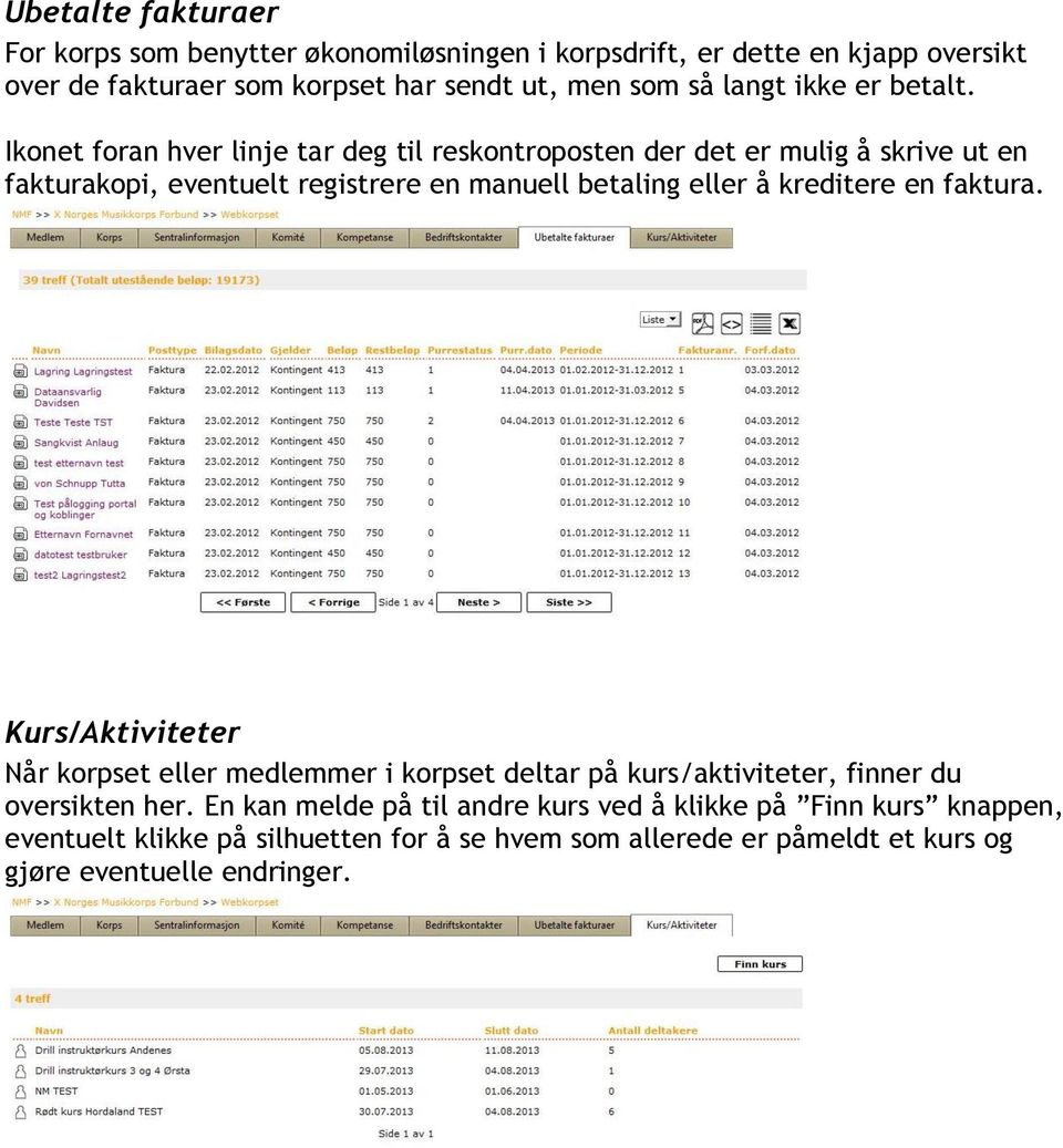 Ikonet foran hver linje tar deg til reskontroposten der det er mulig å skrive ut en fakturakopi, eventuelt registrere en manuell betaling eller å kreditere