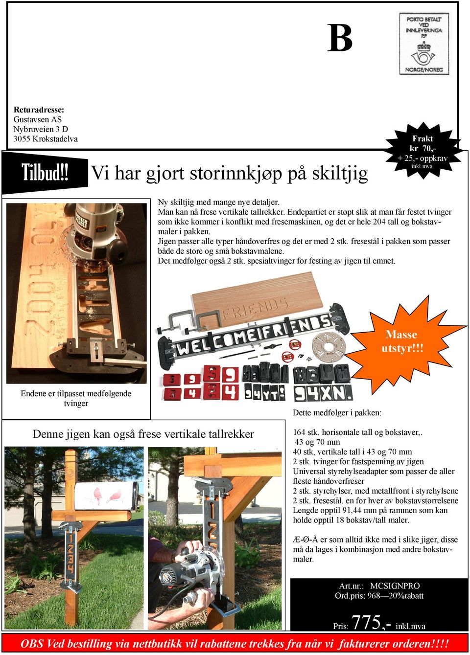 Jigen passer alle typer håndoverfres og det er med 2 stk. fresestål i pakken som passer både de store og små bokstavmalene. Det medfølger også 2 stk. spesialtvinger for festing av jigen til emnet.