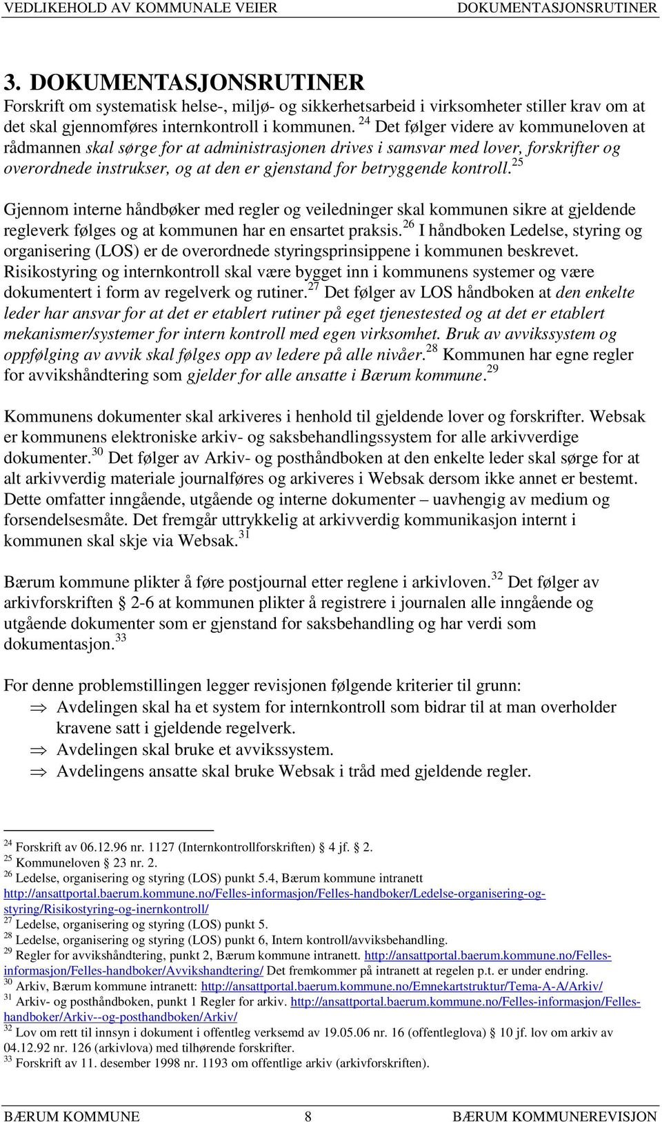 25 Gjennom interne håndbøker med regler og veiledninger skal kommunen sikre at gjeldende regleverk følges og at kommunen har en ensartet praksis.