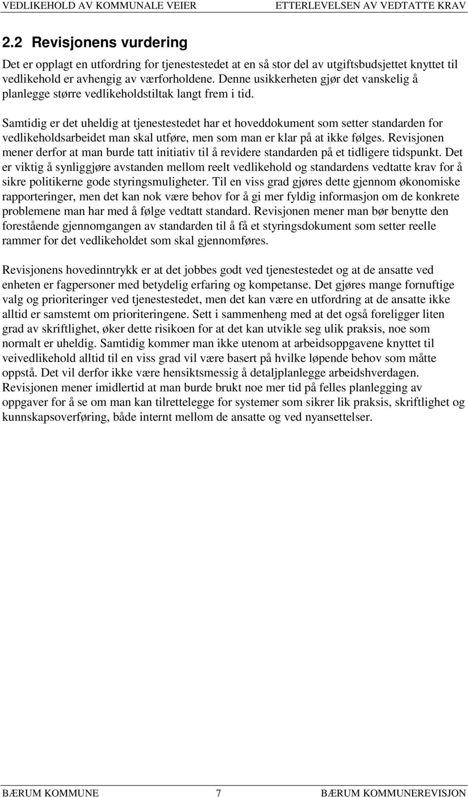 Samtidig er det uheldig at tjenestestedet har et hoveddokument som setter standarden for vedlikeholdsarbeidet man skal utføre, men som man er klar på at ikke følges.