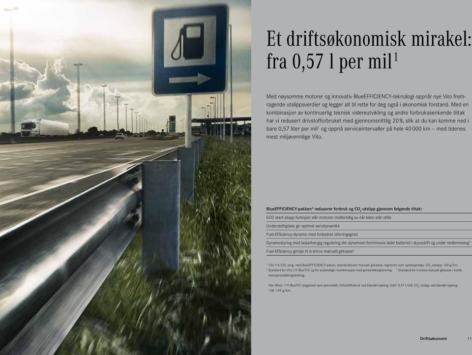 Med en kombinasjon av kontinuerlig teknisk videreutvikling og andre forbrukssenkende tiltak har vi redusert drivstofforbruket med gjennomsnittlig 20 %, slik at du kan komme ned i bare 0,57 liter per