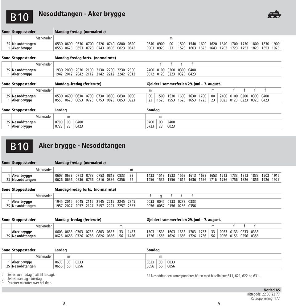 (normalrute) f f f f 2S Nesoddtangen 1930 2000 2030 2100 2130 2200 2230 2300 2400 0100 0200 0300 0400 1 Aker brygge 1942 2012 2042 2112 2142 2212 2242 2312 0012 0123 0223 0323 0423 Mandag fredag