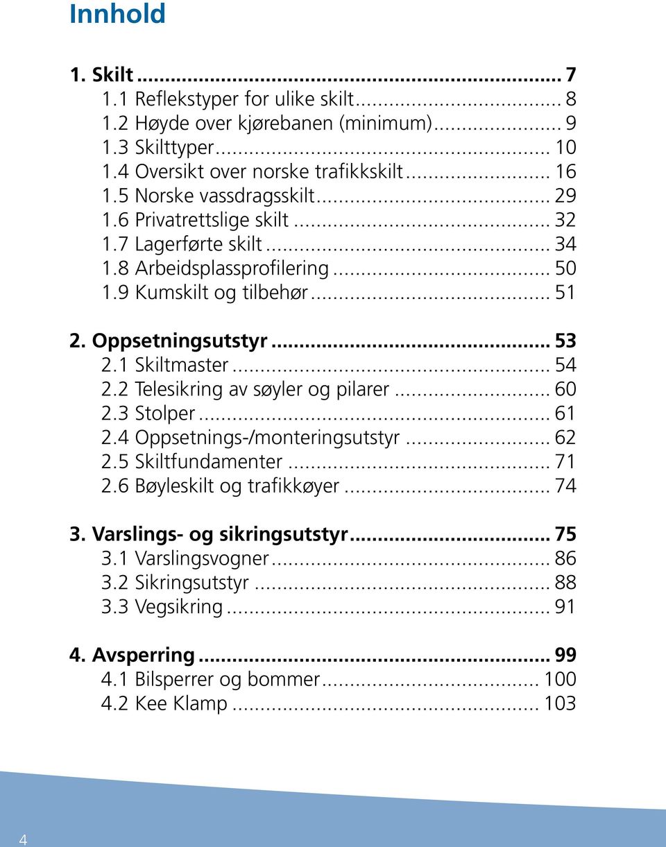 .. 53 2.1 Skiltmaster... 54 2.2 Telesikring av søyler og pilarer... 60 2.3 Stolper... 61 2.4 Oppsetnings-/monteringsutstyr... 62 2.5 Skiltfundamenter... 71 2.