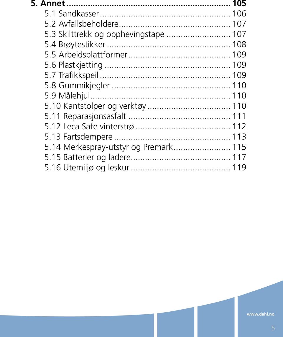 .. 110 5.10 Kantstolper og verktøy... 110 5.11 Reparasjonsasfalt... 111 5.12 Leca Safe vinterstrø... 112 5.13 Fartsdempere.