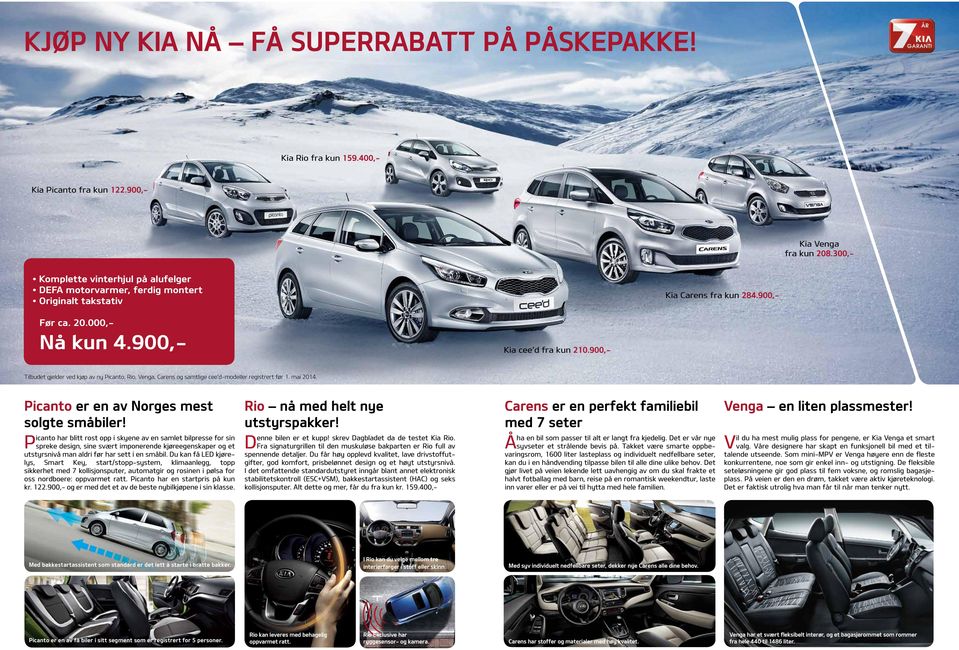 900,- Tilbudet gjelder ved kjøp av ny Picanto, Rio, Venga, Carens og samtlige cee d-modeller registrert før 1. mai 2014. Picanto er en av Norges mest solgte småbiler!