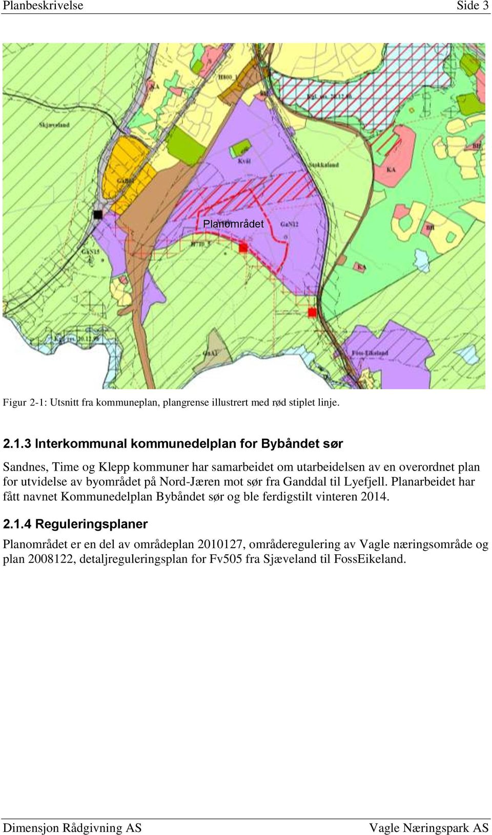 3 Interkommunal kommunedelplan for Bybåndet sør Sandnes, Time og Klepp kommuner har samarbeidet om utarbeidelsen av en overordnet plan for utvidelse av
