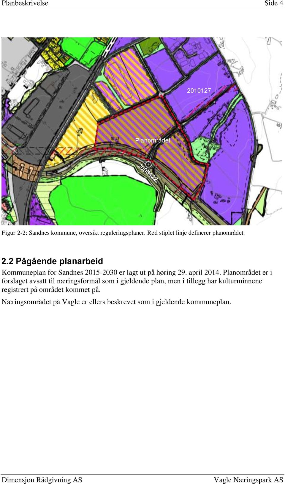 2 Pågående planarbeid Kommuneplan for Sandnes 2015-2030 er lagt ut på høring 29. april 2014.
