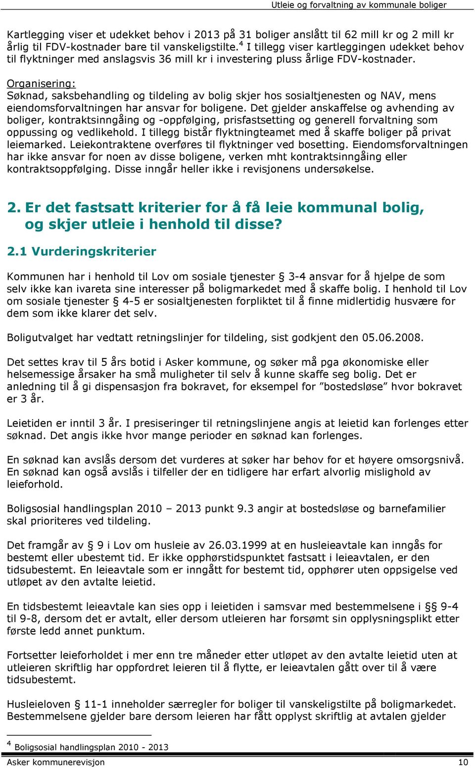 Organisering: Søknad, saksbehandling og tildeling av bolig skjer hos sosialtjenesten og NAV, mens eiendomsforvaltningen har ansvar for boligene.