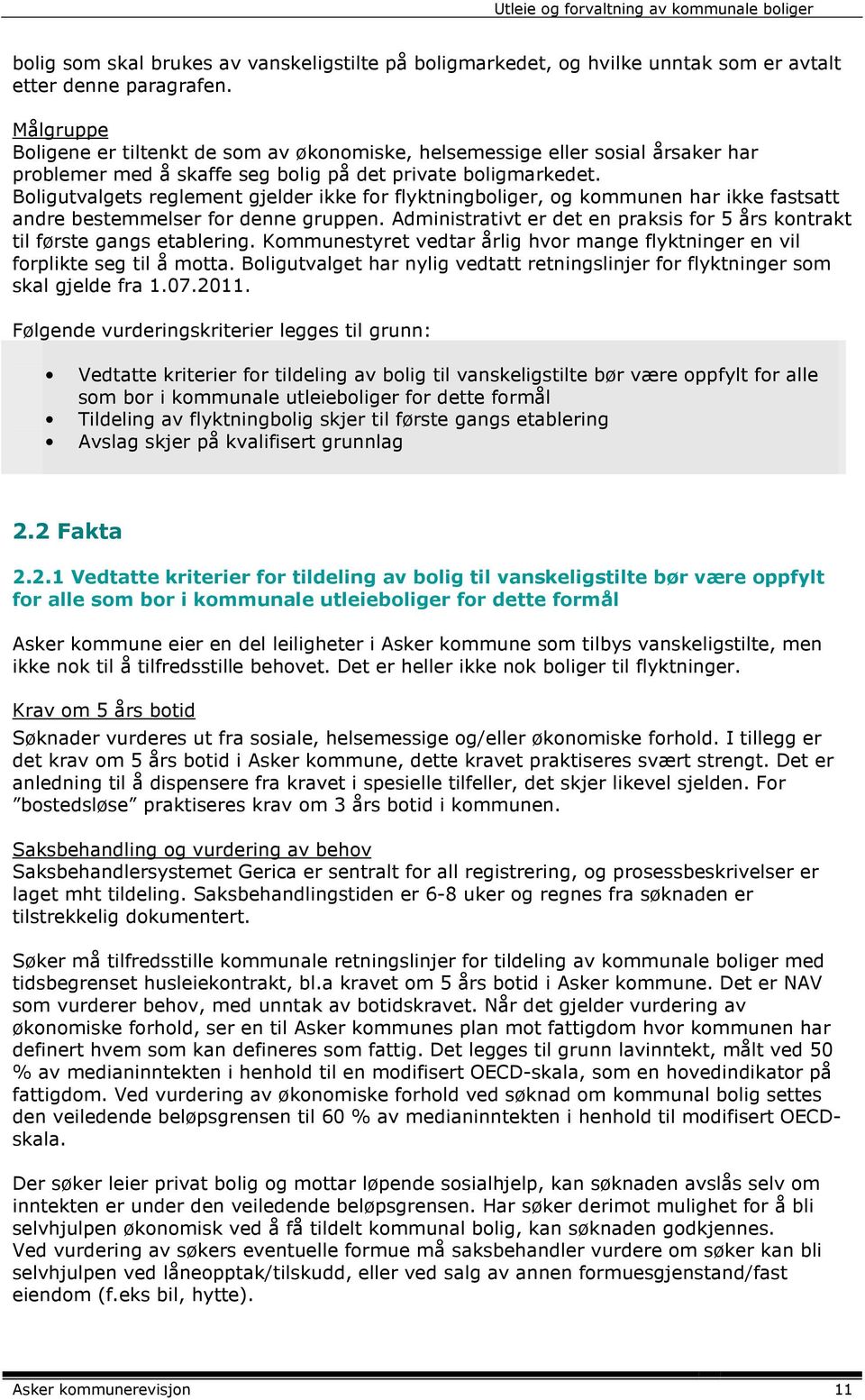 Boligutvalgets reglement gjelder ikke for flyktningboliger, og kommunen har ikke fastsatt andre bestemmelser for denne gruppen.