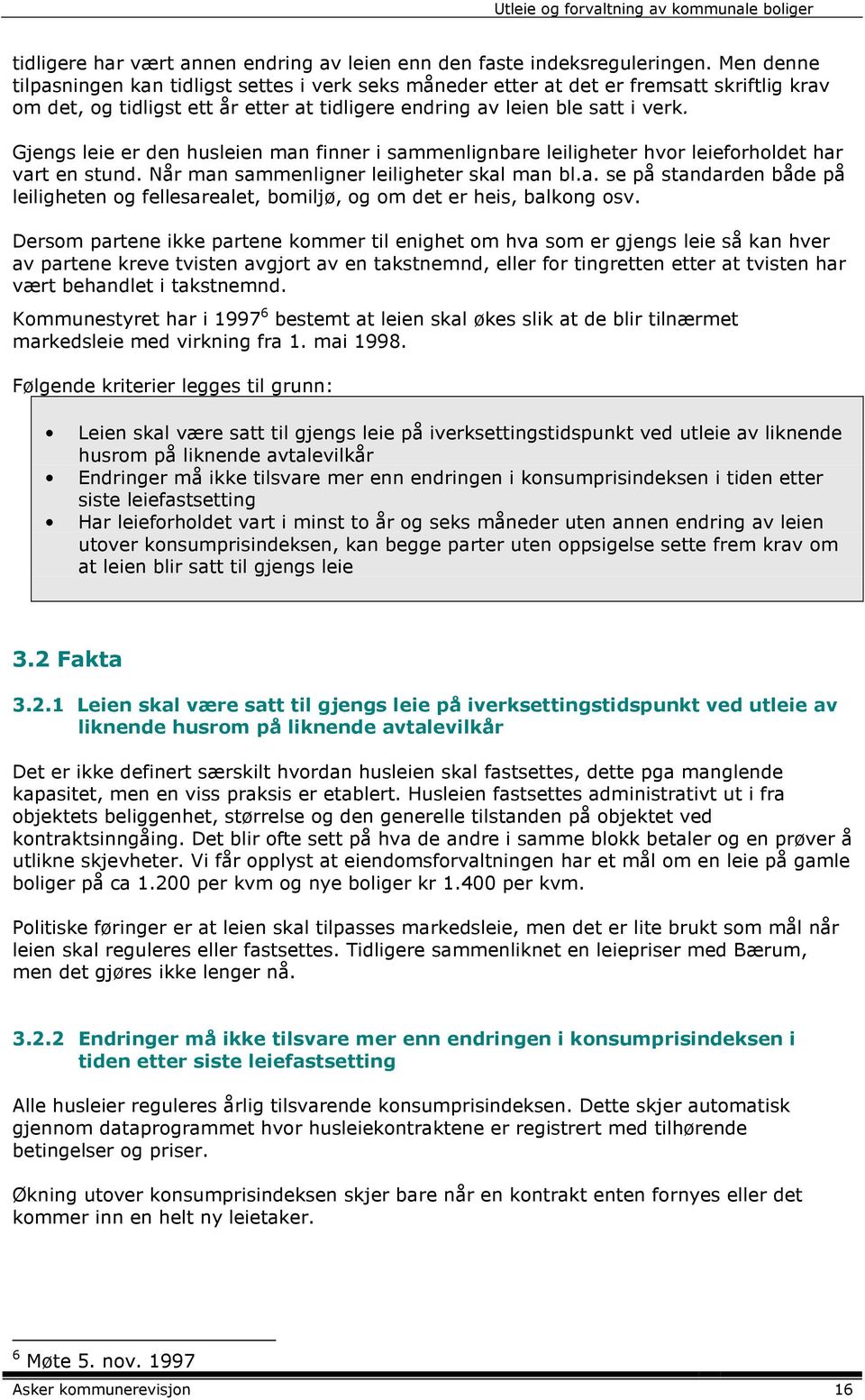 Gjengs leie er den husleien man finner i sammenlignbare leiligheter hvor leieforholdet har vart en stund. Når man sammenligner leiligheter skal man bl.a. se på standarden både på leiligheten og fellesarealet, bomiljø, og om det er heis, balkong osv.