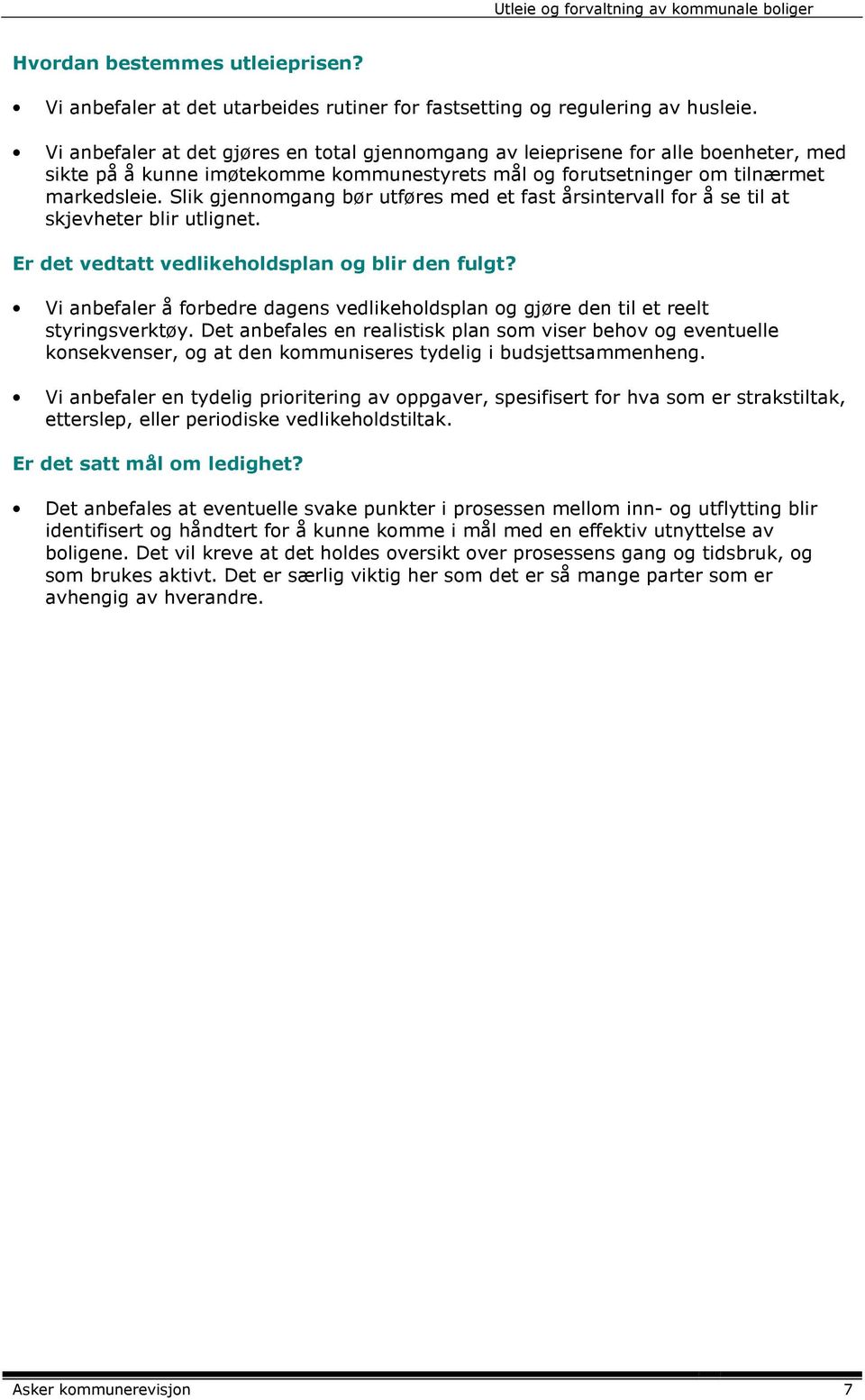 Slik gjennomgang bør utføres med et fast årsintervall for å se til at skjevheter blir utlignet. Er det vedtatt vedlikeholdsplan og blir den fulgt?