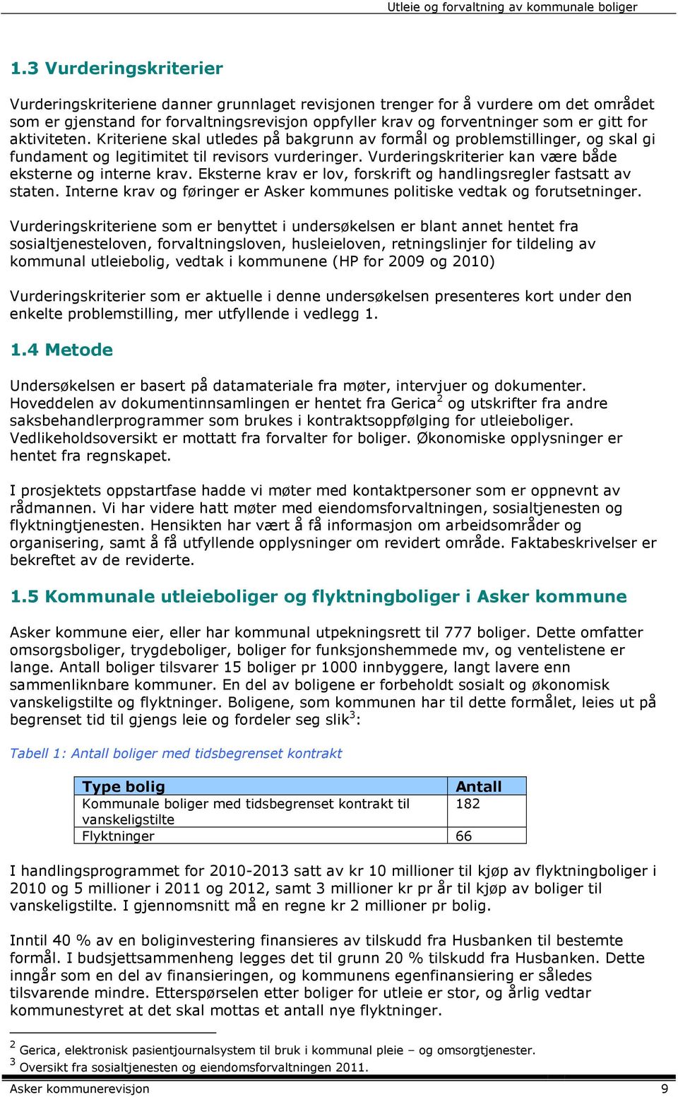 Vurderingskriterier kan være både eksterne og interne krav. Eksterne krav er lov, forskrift og handlingsregler fastsatt av staten.