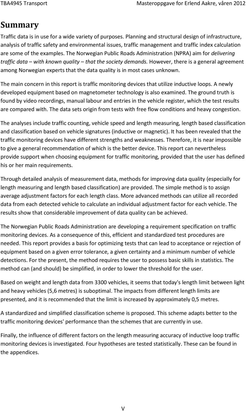 The Norwegian Public Roads Administration (NPRA) aim for delivering traffic data with known quality that the society demands.