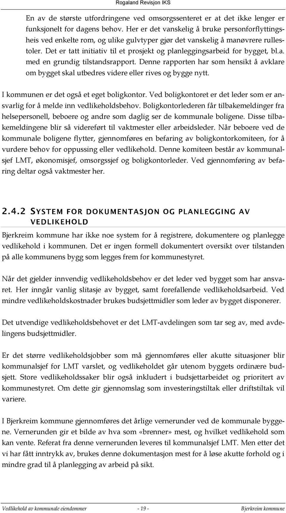 Det er tatt initiativ til et prosjekt og planleggingsarbeid for bygget, bl.a. med en grundig tilstandsrapport.