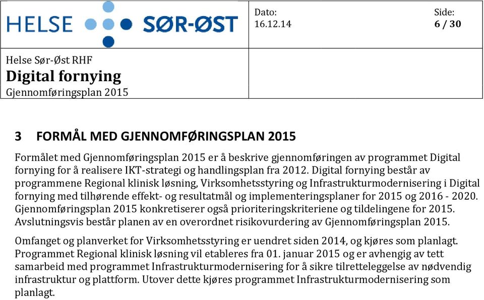 2016-2020. konkretiserer også prioriteringskriteriene og tildelingene for 2015. Avslutningsvis består planen av en overordnet risikovurdering av.