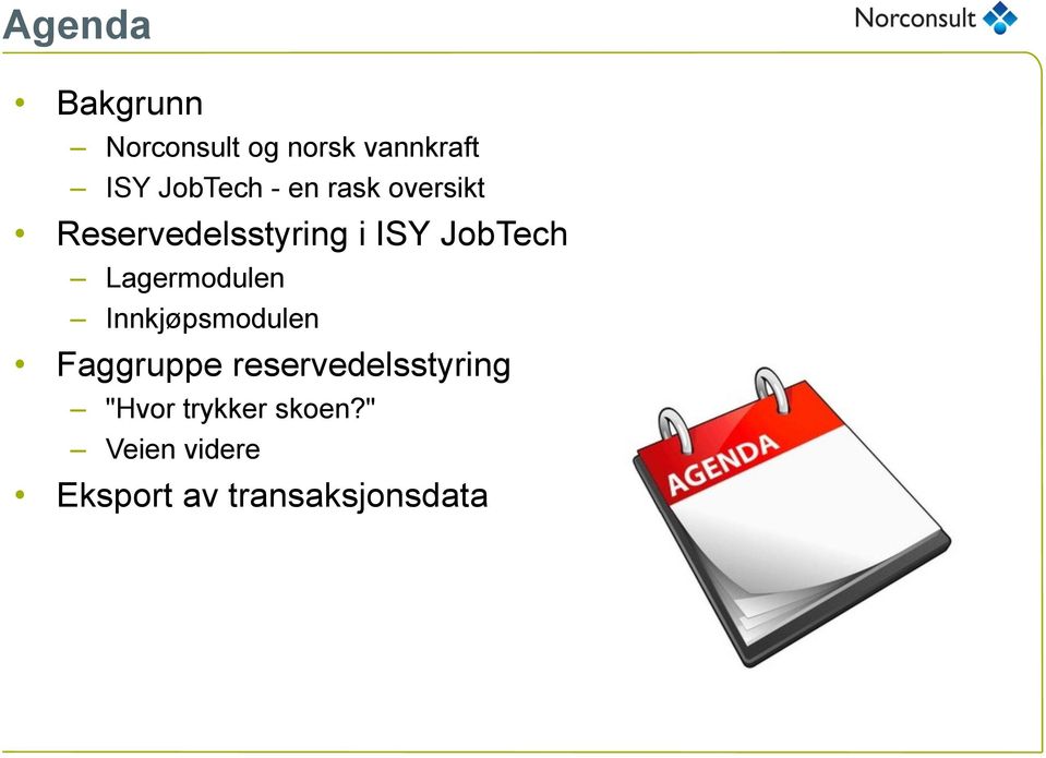 Lagermodulen Innkjøpsmodulen Faggruppe reservedelsstyring