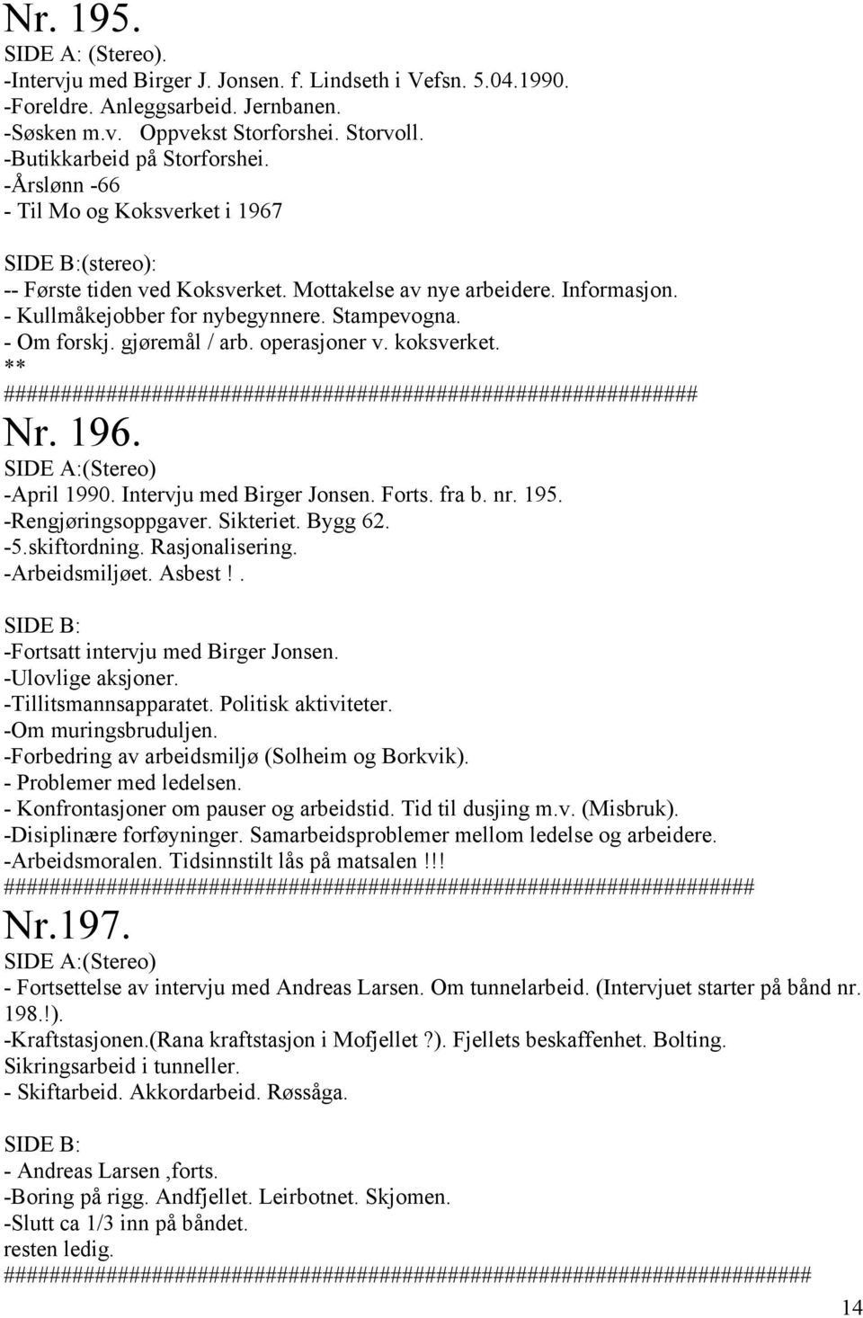 gjøremål / arb. operasjoner v. koksverket. ** ############################################################# Nr. 196. (Stereo) -April 1990. Intervju med Birger Jonsen. Forts. fra b. nr. 195.