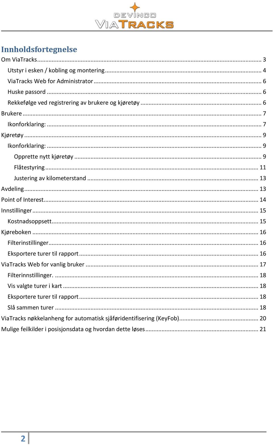 .. 14 Innstillinger... 15 Kostnadsoppsett... 15 Kjøreboken... 16 Filterinstillinger... 16 Eksportere turer til rapport... 16 ViaTracks Web for vanlig bruker... 17 Filterinnstillinger.