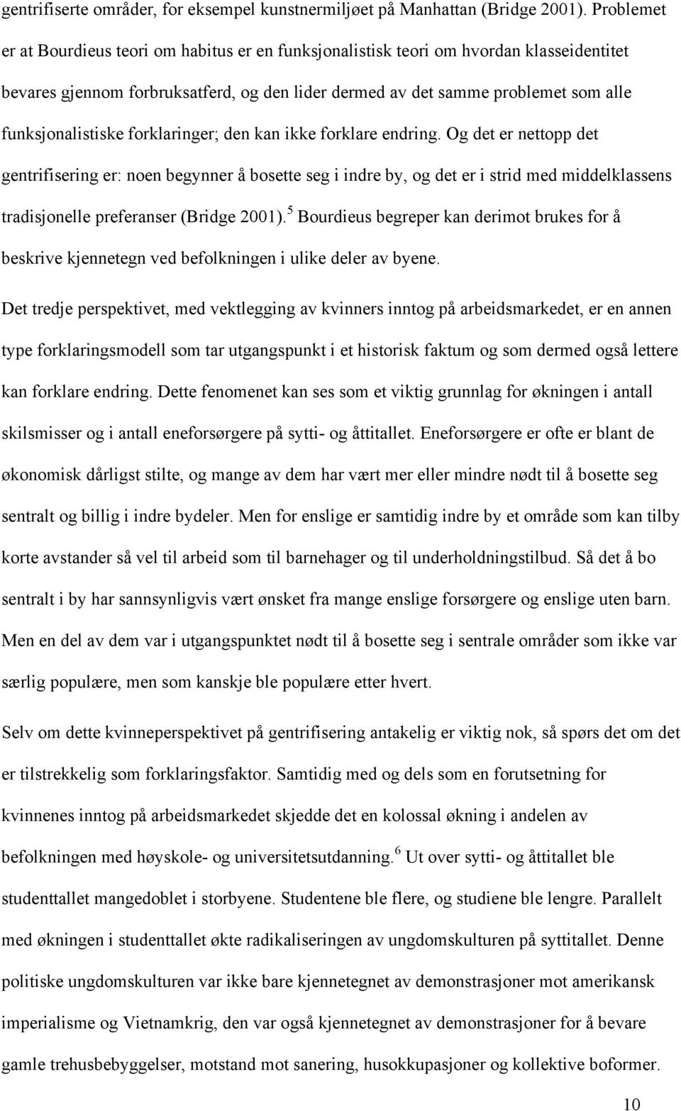 funksjonalistiske forklaringer; den kan ikke forklare endring.