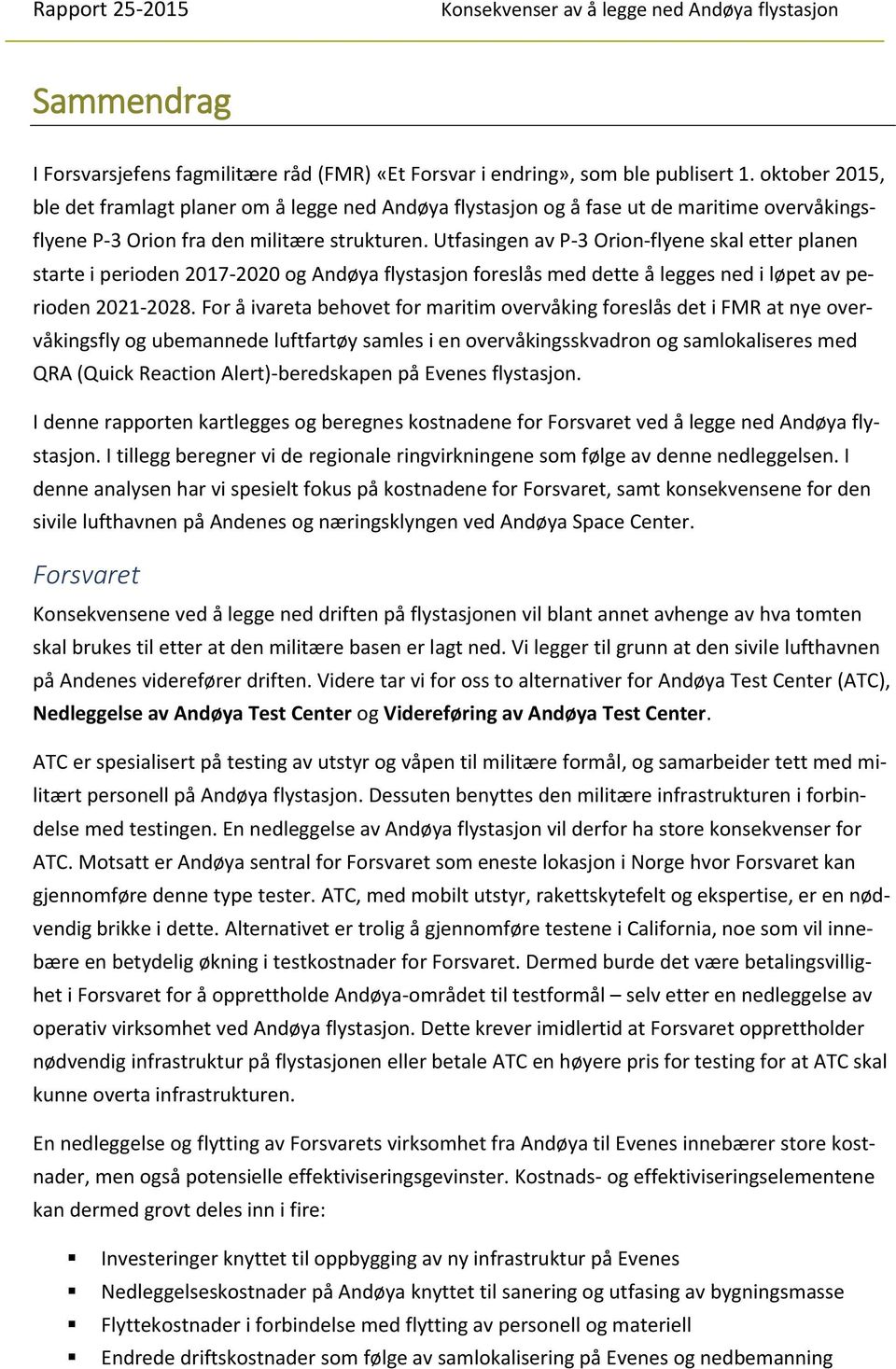 Utfasingen av P-3 Orion-flyene skal etter planen starte i perioden 2017-2020 og Andøya flystasjon foreslås med dette å legges ned i løpet av perioden 2021-2028.