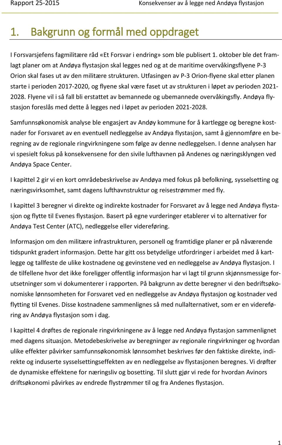 Utfasingen av P-3 Orion-flyene skal etter planen starte i perioden 2017-2020, og flyene skal være faset ut av strukturen i løpet av perioden 2021-2028.