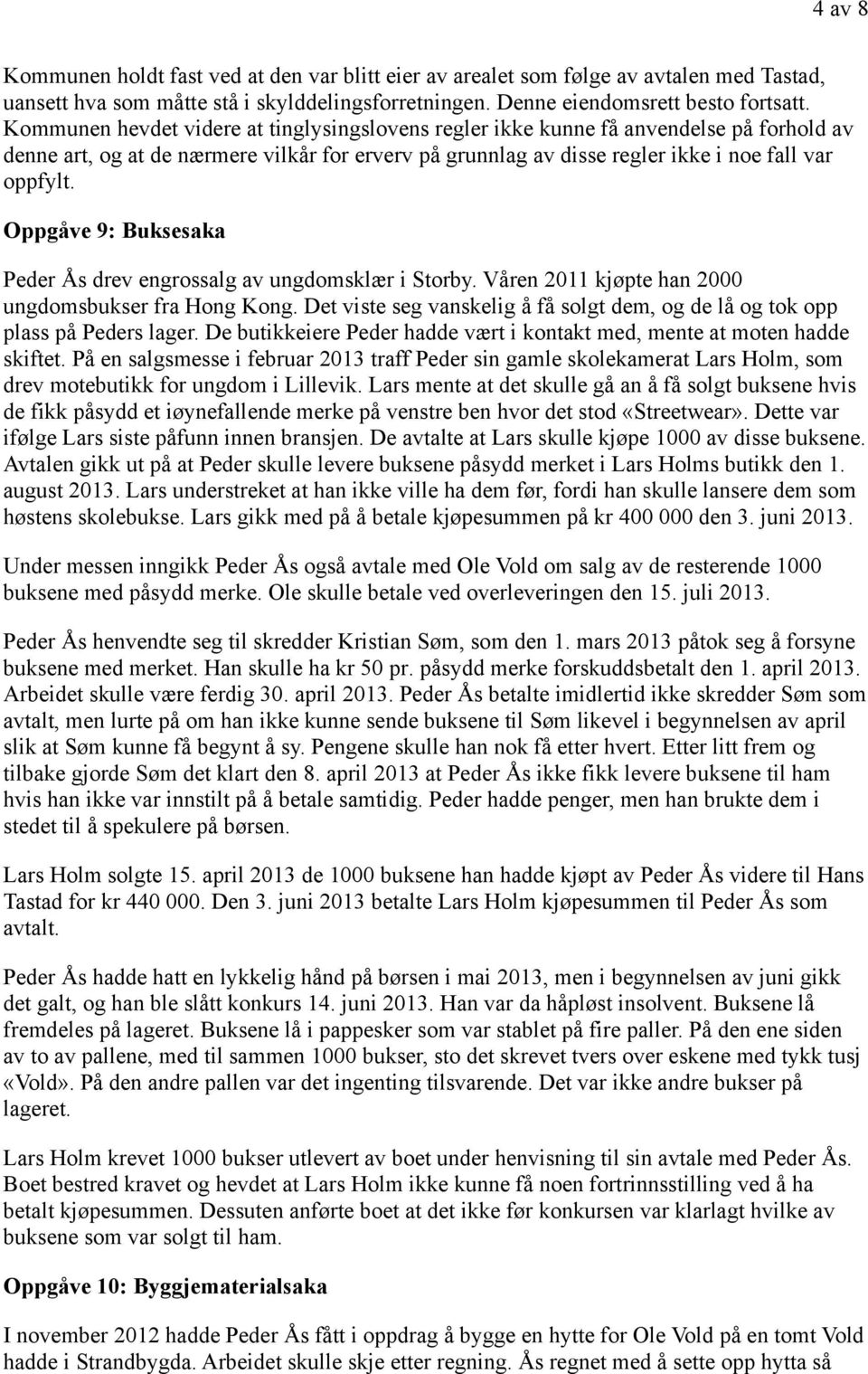 Oppgåve 9: Buksesaka Peder Ås drev engrossalg av ungdomsklær i Storby. Våren 2011 kjøpte han 2000 ungdomsbukser fra Hong Kong.