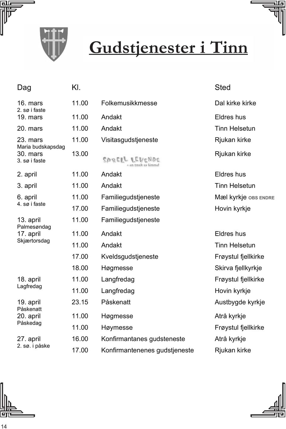 00 Familiegudstjeneste Familiegudstjeneste Mæl kyrkje OBS ENDRE Hovin kyrkje 13. april 11.00 Familiegudstjeneste Palmesøndag 17. april Skjærtorsdag 11.00 11.00 17.