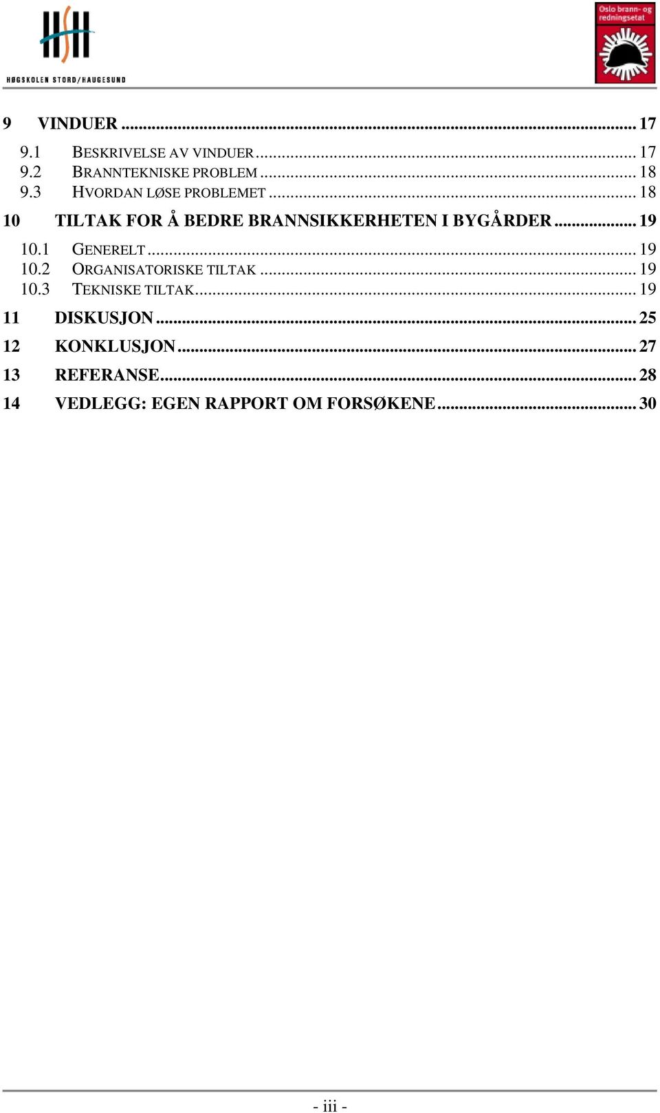 1 GENERELT... 19 10.2 ORGANISATORISKE TILTAK... 19 10.3 TEKNISKE TILTAK... 19 11 DISKUSJON.