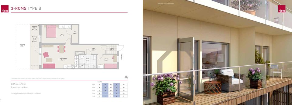 Entre 2,7 m 2 Stue/kjøkken Bad Sov 2 25,0 m 2 6,4 m 2 7,7 m 2 Svalgang *Balkongstørrelsen varierer for den enkelte leilighet.