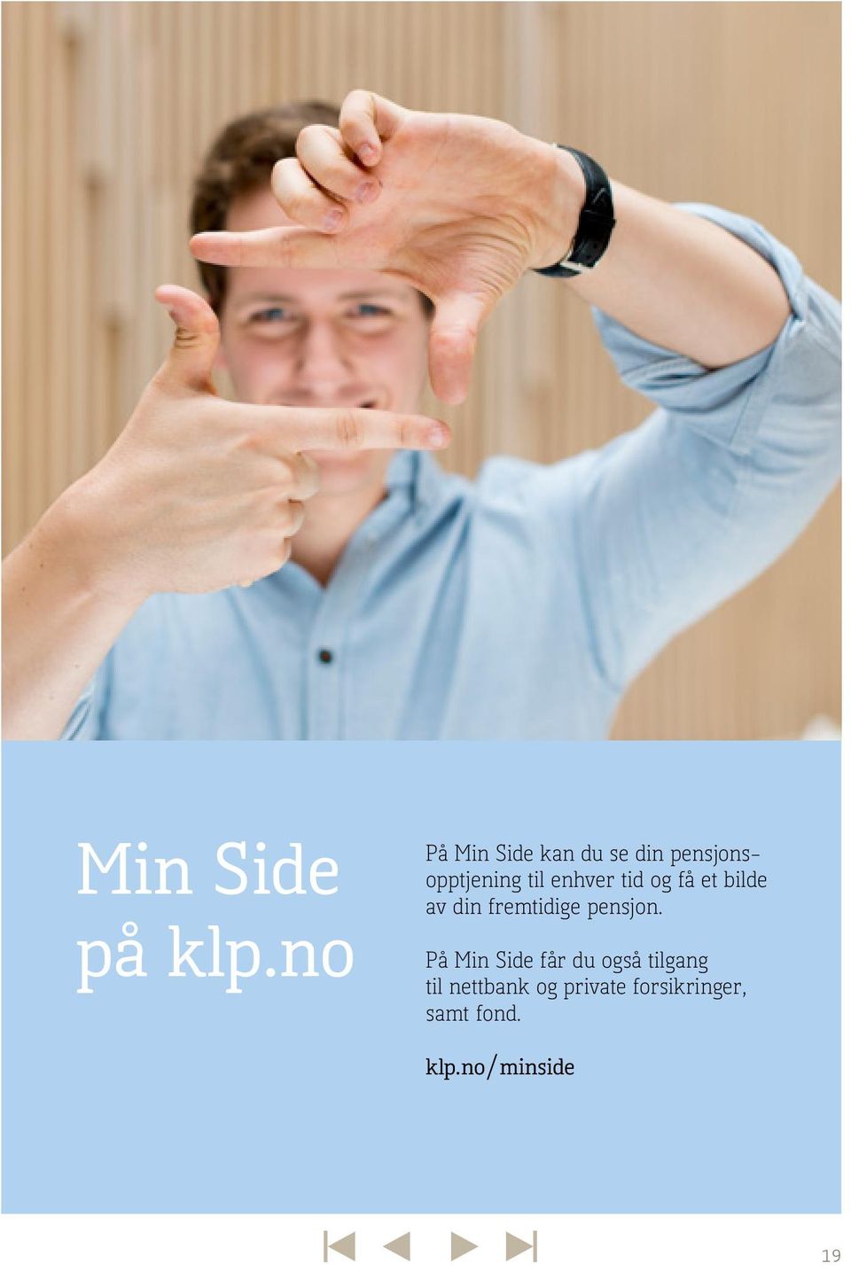 enhver tid og få et bilde av din fremtidige pensjon.