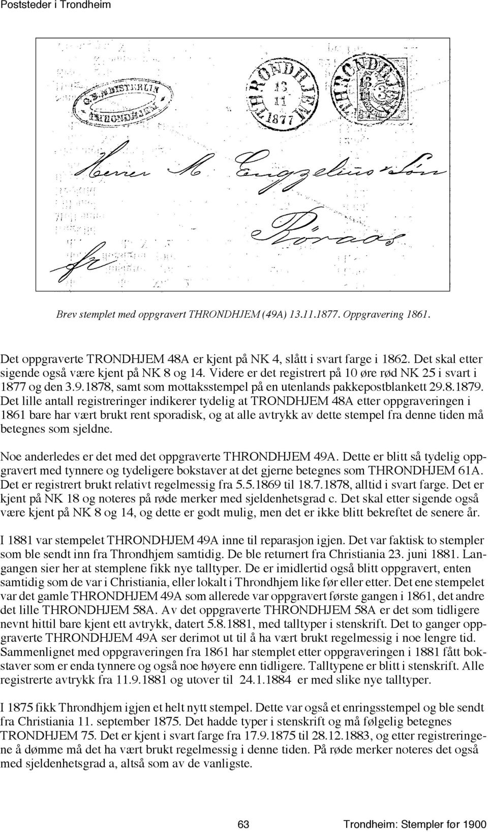 Det lille antall registreringer indikerer tydelig at TRONDHJEM 48A etter oppgraveringen i 1861 bare har vært brukt rent sporadisk, og at alle avtrykk av dette stempel fra denne tiden må betegnes som