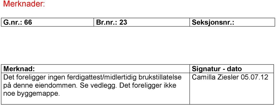 brukstillatelse på denne eiendommen. Se vedlegg.