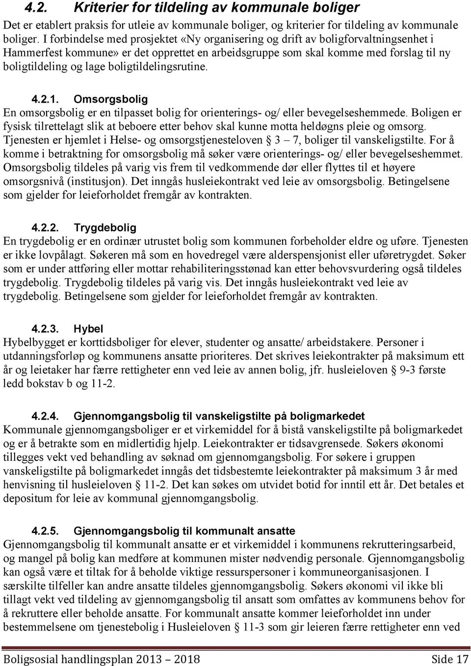 boligtildelingsrutine. 4.2.1. Omsorgsbolig En omsorgsbolig er en tilpasset bolig for orienterings- og/ eller bevegelseshemmede.