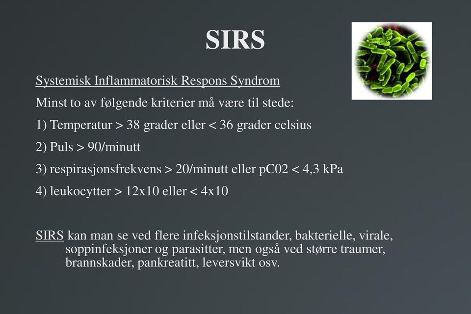 eller pc02 < 4,3 kpa 4) leukocytter > 12x10 eller < 4x10 SIRS kan man se ved flere infeksjonstilstander,