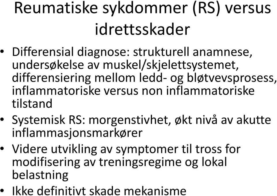 inflammatoriske tilstand Systemisk RS: morgenstivhet, økt nivå av akutte inflammasjonsmarkører Videre