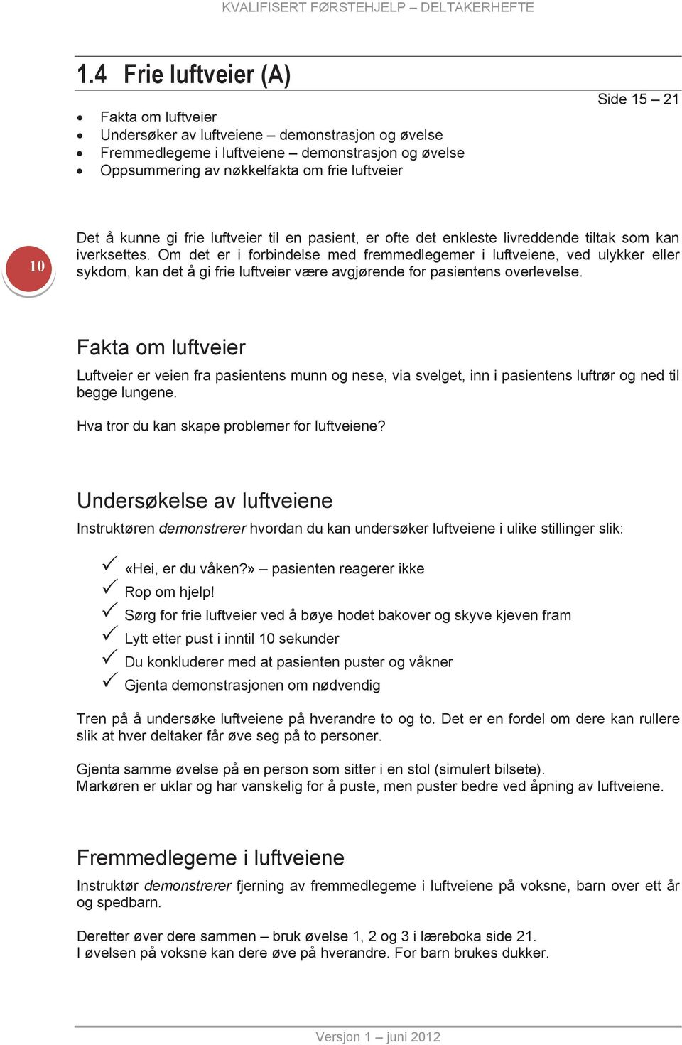 Det å kunne gi frie luftveier til en pasient, er ofte det enkleste livreddende tiltak som kan iverksettes.