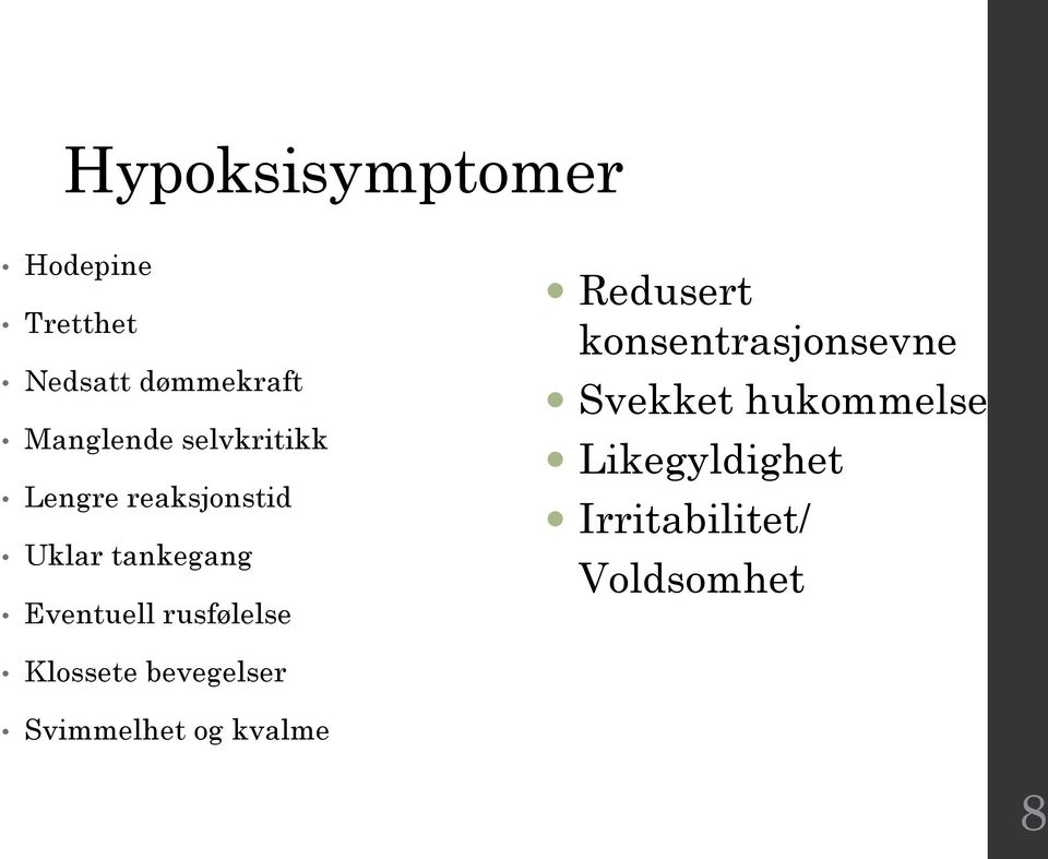 rusfølelse Redusert konsentrasjonsevne Svekket hukommelse