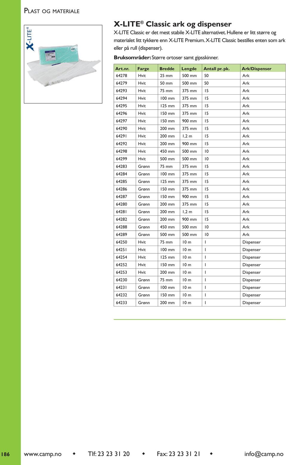 Ark/Dispenser 64278 Hvit 25 mm 500 mm 50 Ark 64279 Hvit 50 mm 500 mm 50 Ark 64293 Hvit 75 mm 375 mm 15 Ark 64294 Hvit 100 mm 375 mm 15 Ark 64295 Hvit 125 mm 375 mm 15 Ark 64296 Hvit 150 mm 375 mm 15