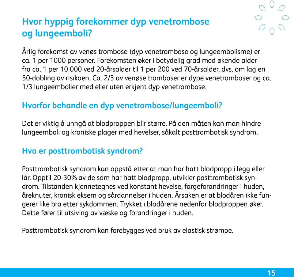 2/3 av venøse tromboser er dype venetromboser og ca. 1/3 lungeembolier med eller uten erkjent dyp venetrombose. Hvorfor behandle en dyp venetrombose/lungeemboli?