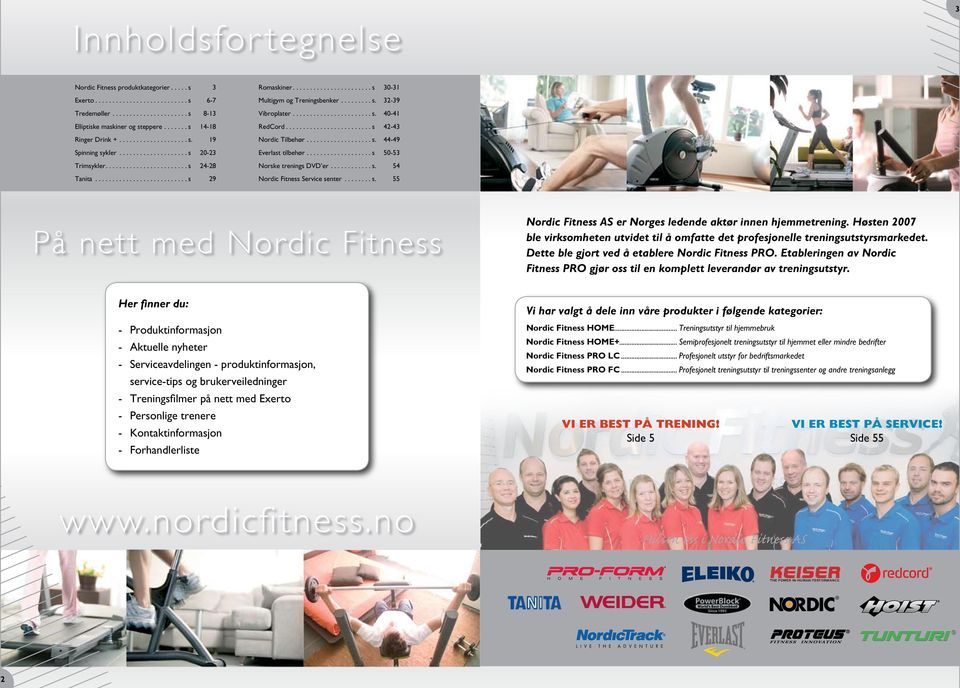 ...................... s 30-31 Multigym og Treningsbenker......... s. 32-39 Vibroplater....................... s. 40-41 RedCord......................... s 42-43 Nordic Tilbehør................... s. 44-49 Everlast tilbehør.