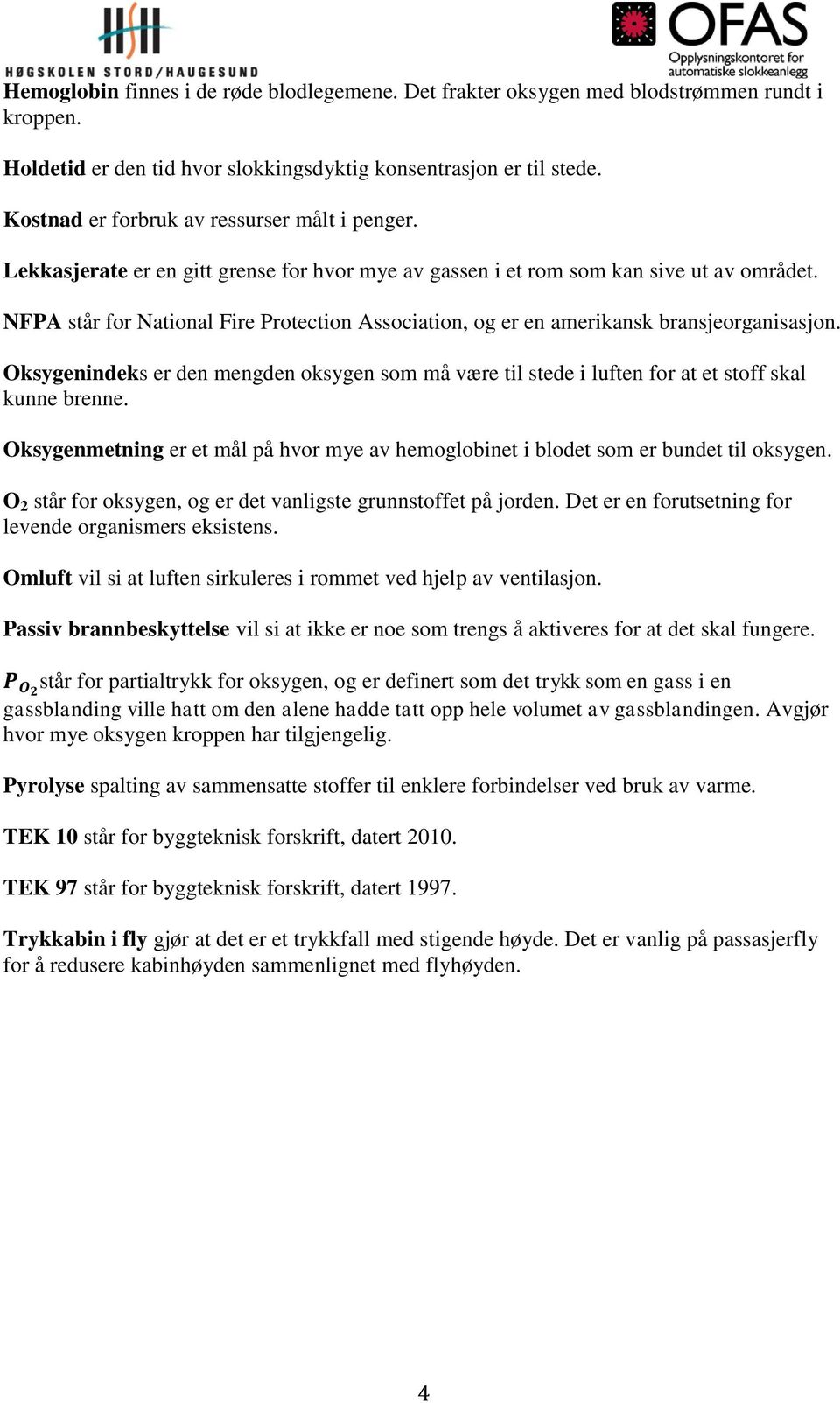 NFPA står for National Fire Protection Association, og er en amerikansk bransjeorganisasjon. Oksygenindeks er den mengden oksygen som må være til stede i luften for at et stoff skal kunne brenne.