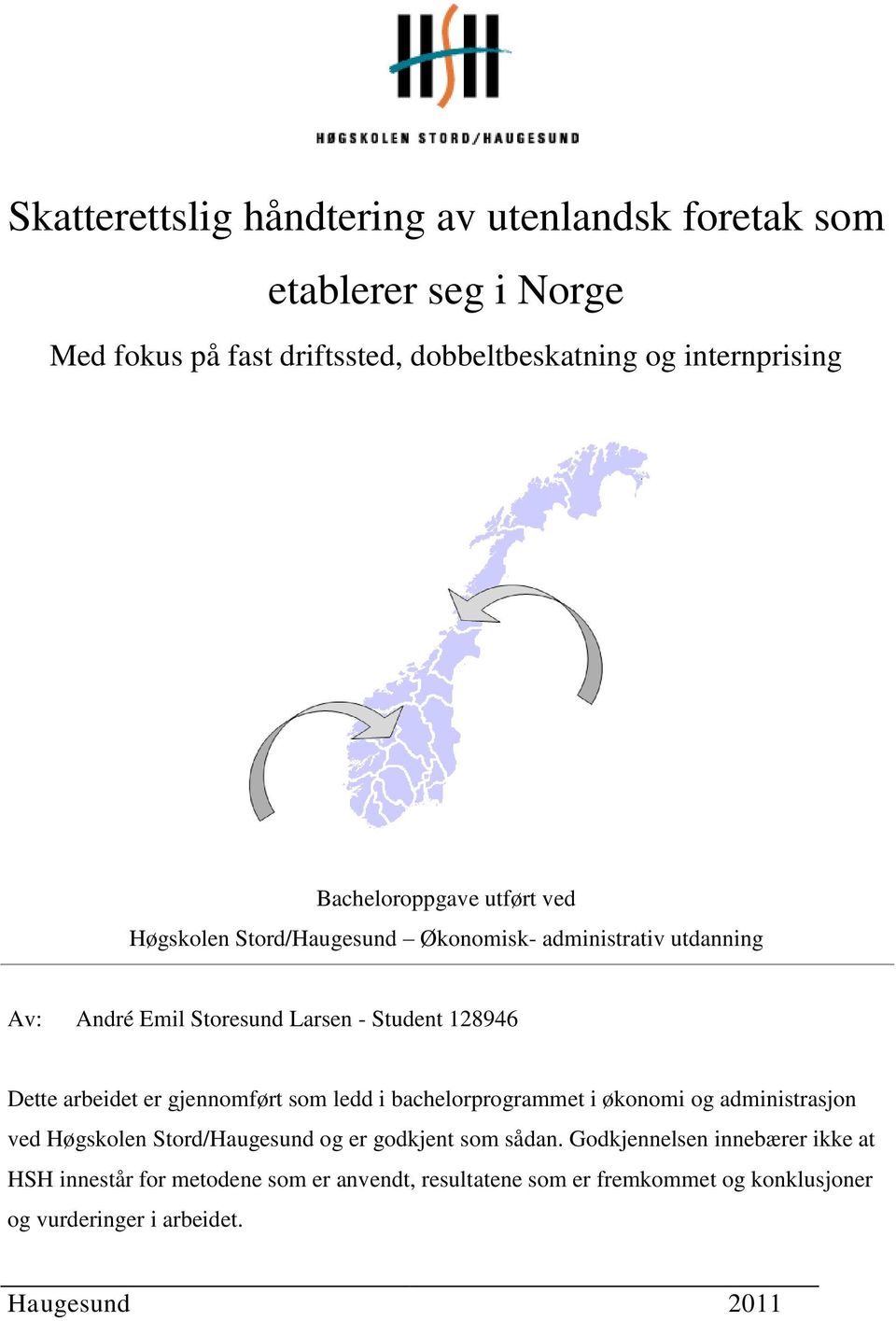 arbeidet er gjennomført som ledd i bachelorprogrammet i økonomi og administrasjon ved Høgskolen Stord/Haugesund og er godkjent som sådan.