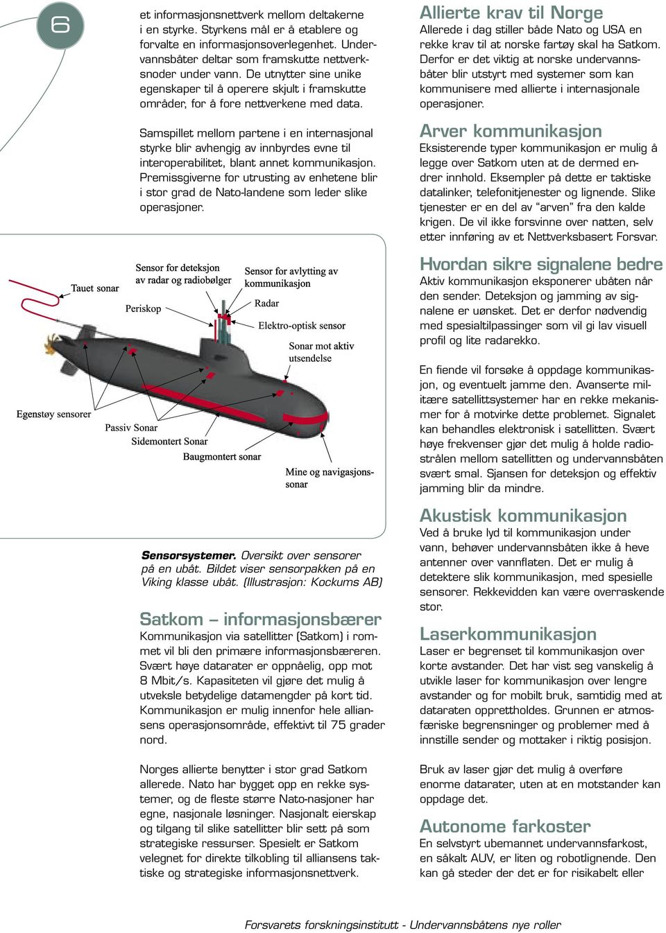 Samspillet mellom partene i en internasjonal styrke blir avhengig av innbyrdes evne til interoperabilitet, blant annet kommunikasjon.